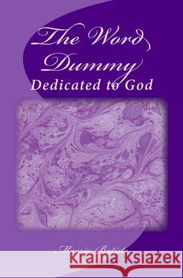The Word Dummy: Dedicated to God Marcia Batiste 9781495308871