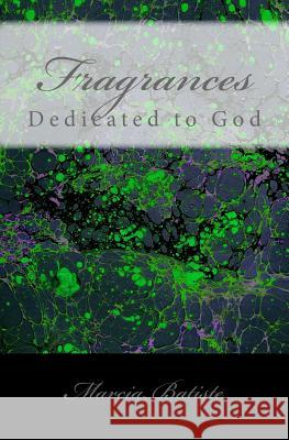 Fragrances: Dedicated to God Marcia Batiste 9781495308925