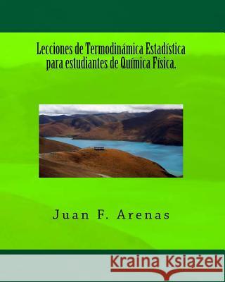 Lecciones de Termodinámica Estadística para estudiantes de Química Física. Arenas, Juan F. 9781495309809