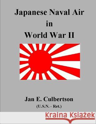 Japanese Naval Air In WWII Culbertson, Jan E. 9781495309854 Createspace