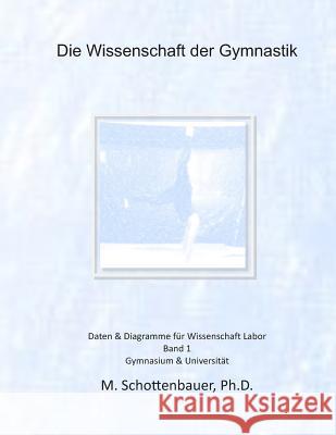 Die Wissenschaft der Gymnastik: Daten & Diagramme für Wissenschaft Labor Schottenbauer, M. 9781495310010 Createspace