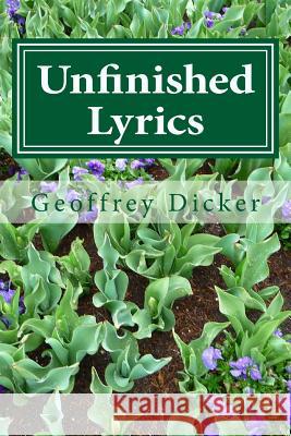 Unfinished Lyrics Geoffrey Dicker 9781495310454