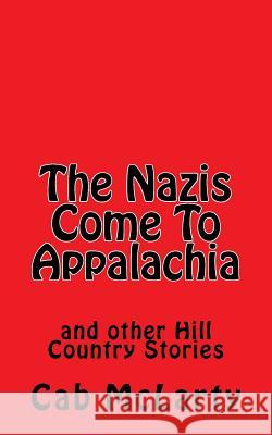 The Nazis Come To Appalachia: and other Hill Country Stories McLarty, Cab 9781495310881 Createspace