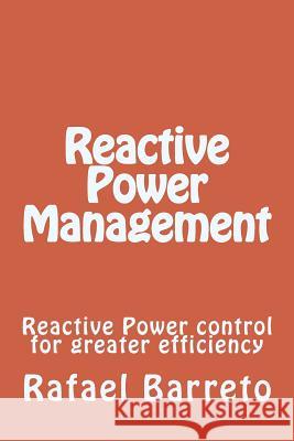 Reactive Power Management: Reactive Power control for greater efficiency Barreto, Rafael 9781495312144 Createspace