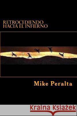 Retrocediendo Hacia El Infierno Mike Peralta 9781495312847 Createspace