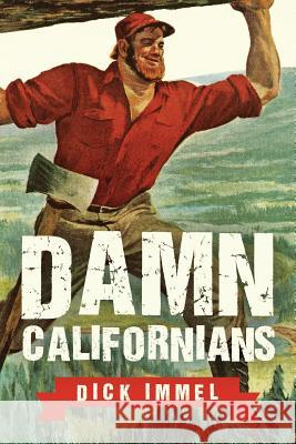 Damn Californians: A Family's Great Escape Dick Immel 9781495313592