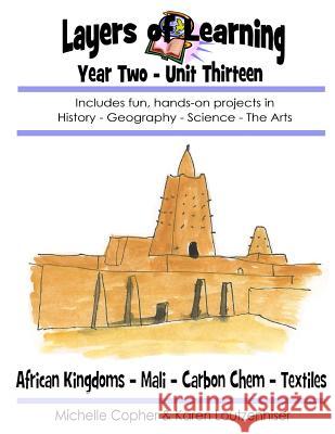 Layers of Learning Year Two Unit Thirteen: African Kingdoms, Mali, Carbon Chemistry, Textiles Karen Loutzenhiser Michelle Copher 9781495314810 Createspace