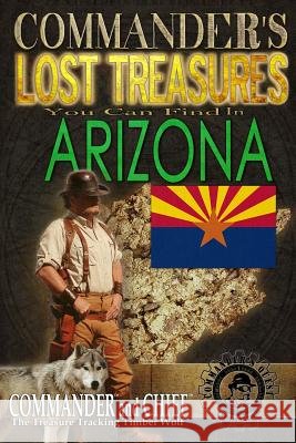 Commander's Lost Treasures You Can Find In Arizona: Follow the Clues and Find Your Fortunes! Jovan Huton Pulitzer J. Hutton Pulitzer Jovan Pulitzer 9781495315176 Createspace Independent Publishing Platform
