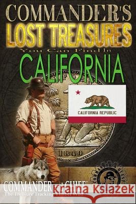 Commander's Lost Treasures You Can Find In California: Follow the Clues and Find Your Fortunes! Jovan Hutton Pulitzer Jovan Pulitzer J. Hutton Pulitzer 9781495315299 Createspace Independent Publishing Platform