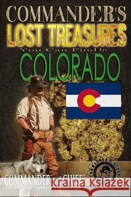 Commander's Lost Treasures You Can Find In Colorado: Follow the Clues and Find Your Fortunes! Jovan Hutton Pulitzer J. Hutton Pulitzer Jovan Pulitzer 9781495315619 Createspace Independent Publishing Platform