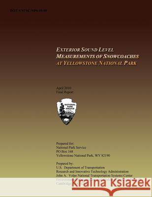 Exterior Sound Level Measurements of Snowcoaches at Yellowstone National U. S. Department of Transportation 9781495315688 Createspace