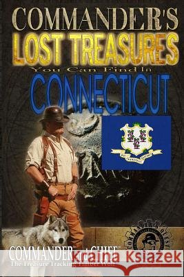 Commander's Lost Treasures You Can Find In Connecticut: Follow the Clues and Find Your Fortunes! Jovan Hutton Pulitzer J. Hutton Pulitzer Jovan Pulitzer 9781495315756 Createspace Independent Publishing Platform