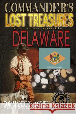 Commander's Lost Treasures You Can Find In Delaware: Follow the Clues and Find Your Fortunes! Jovan Hutton Pulitzer J. Hutton Pulitzer Jovan Pulitzer 9781495315862 Createspace Independent Publishing Platform