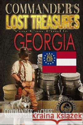 Commander's Lost Treasures You Can Find In Georgia: Follow the Clues and Find Your Fortunes! Jovan Hutton Pulitzer J. Hutton Pulitzer Jovan Pulitzer 9781495316128 Createspace Independent Publishing Platform