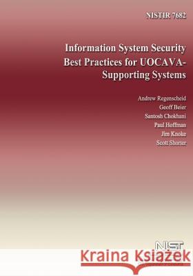 Information System Security Best Practices for UOCAVA- Supporting Systems U. S. Department of Commerce 9781495316180