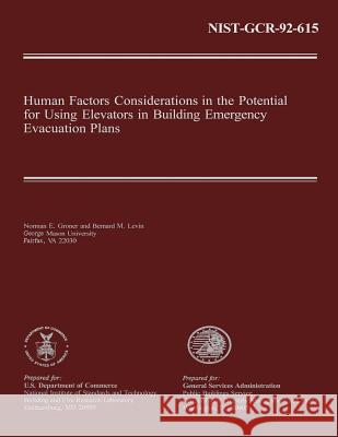 Human Factors Considerations in the Potential for Using Elevators in Building Emergency Evacuation Plans U. S. Department of Commerce 9781495316357 Createspace