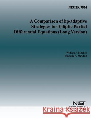 A Comparison of hp-adaptive Strategies for Elliptic Partial Differential Equations U. S. Department of Commerce 9781495316531 Createspace