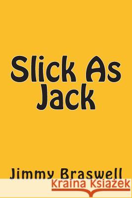 Slick As Jack Braswell, Jimmy 9781495316951 Createspace