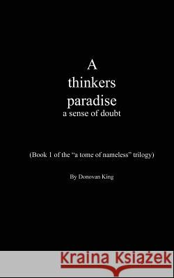 A thinkers paradise: a sense of doubt King, Donovan P. 9781495317293 Createspace