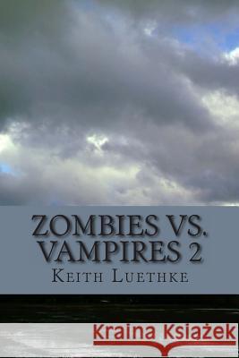 Zombie Vs. Vampires 2 Luethke, Keith Adam 9781495317361 Createspace