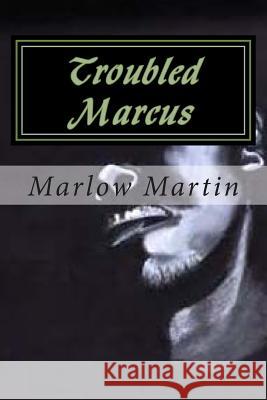 Troubled Marcus: Life Can be awfully beautiful Martin, Marlow J. 9781495317484 Createspace