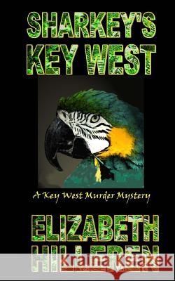 Sharkey's Key West Elizabeth Hilleren 9781495317859 Createspace Independent Publishing Platform