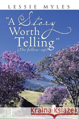 A Story Worth Telling: (The follow-up) Myles, Lessie 9781495317965