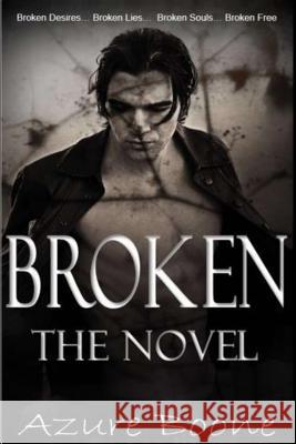 Broken: The Novel Azure Boone 9781495318511 Createspace