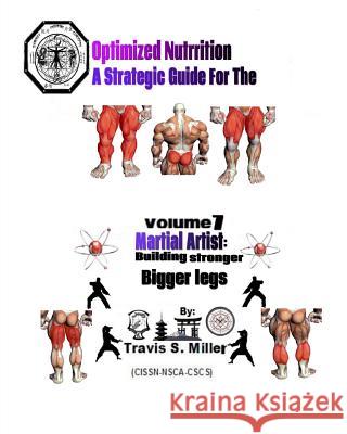 Optimized Nutrition Vol. 7: : Building stronger Bigger legs Miller, Travis S. 9781495318603 Createspace