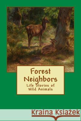 Forest Neighbors: Life Stories of Wild Animals William Davenport Hulbert 9781495318610