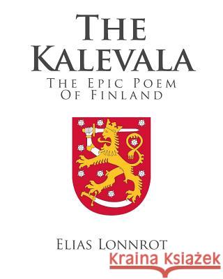 The Kalevala: The Epic Poem Of Finland Lonnrot, Elias 9781495320187 Createspace