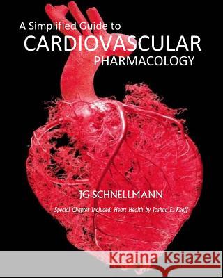 A Simplified Guide to Cardiovascular Pharmacology Dr Jennifer G. Schnellmann Joshua E. Kneff 9781495320941 Createspace