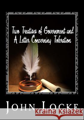 Two Treatises of Government and A Letter Concerning Toleration Locke, John 9781495323454 Createspace