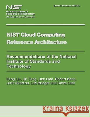 NIST Special Publication 500-292 NIST Cloud Computing Reference Architecture U. S. Department of Commerce 9781495323461 Createspace