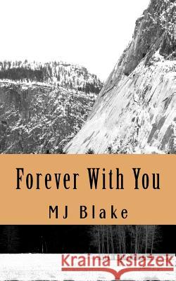 Forever With You: Learning to go forward means leaving the past behind and moving on with the future Blake, Mj 9781495323645 Createspace