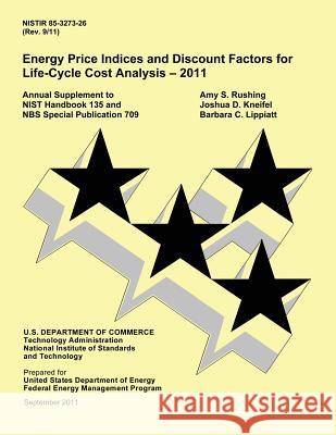 Energy Price Indices and Discount Factors for Life-Cycle Cost Analysis U. S. Department of Commerce 9781495323911