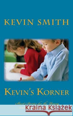 Kevins' Korner: Short Stories for the Young and Young at Heart Kevin, Lee Smith 9781495324628