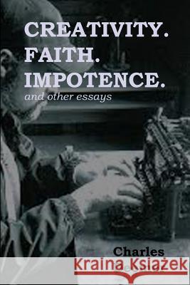 Creativity. Faith. Impotence. And Other Essays Deemer, Charles 9781495325151 Createspace