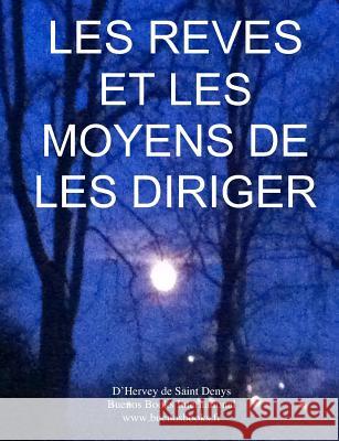 Les Reves et les Moyens de les Diriger: Version Integrale D'Hervey de Saint Denys, Marie Jean Leo 9781495325939 Createspace