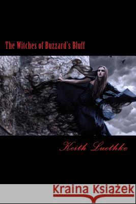 The Witches of Buzzard's Bluff Keith Adam Luethke 9781495326608 Createspace