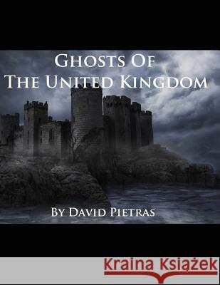 Ghosts of The United Kingdom Pietras, David 9781495327261 Createspace