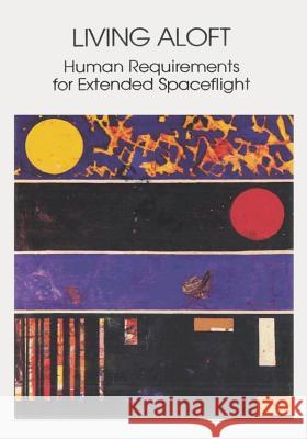 Living Aloft: Human Requirements for Extended Spaceflight National Aeronautics and Administration 9781495327483