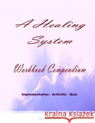 A Healing System Workbook Compendium: Implementation - Arthritis - Quiz MR Stuart Farrel 9781495327933 Createspace