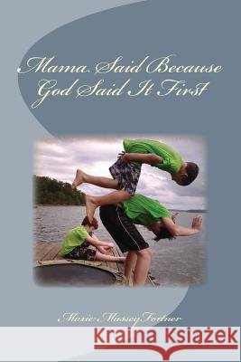 Mama Said Because God Said It First Maxie Massey Fortner Mama's Granddaughters 9781495328701