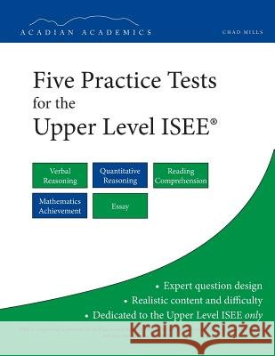Five Practice Tests for the Upper Level ISEE Chad Mills 9781495329074