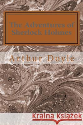 The Adventures of Sherlock Holmes Sir Arthur Conan Doyle 9781495331626 Createspace