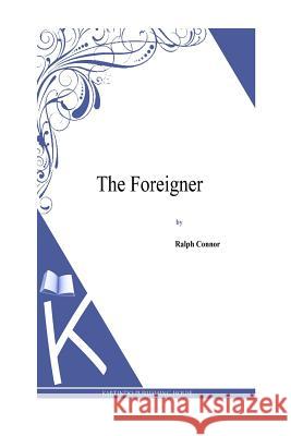 The Foreigner Ralph Connor 9781495331893 Createspace