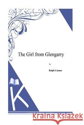 The Girl from Glengarry Ralph Connor 9781495331909 Createspace