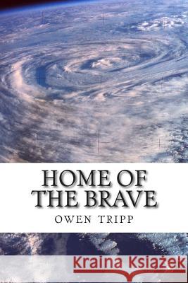 Home of the Brave Owen B. Tripp 9781495332098 Createspace