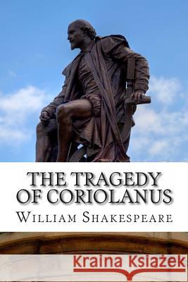 The Tragedy of Coriolanus: A Play William Shakespeare 9781495333163 Createspace